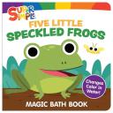 Super Simpleâ„¢ Five Little Speckled Frogs Magic Bath Book