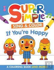 Super Simpleâ„¢ Sing & Color: If You'Re Happy Coloring Book