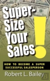 Super-Size Your Sales, How To Become A S