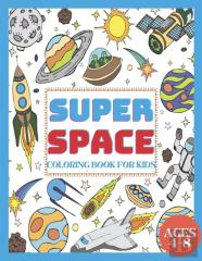 Super Space Coloring Book For Kids Ages 4-8