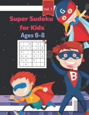 Super Sudoku For Kids Ages 6-8 Vol. 1