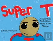 Super T- A Superhero 500 Million Years In The Making