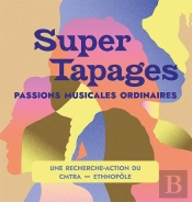 Super Tapages : Passions Musicales Ordinaires. Une Recherche-Action Du Cmtra - Ethnopôle
