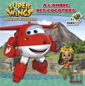 Super Wings A L'Ombre Des Cocotiers A Hawai !