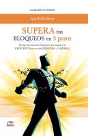 Supera Tus Bloqueos En 5 Pasos