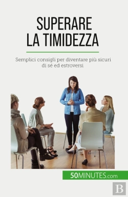 Bertrand.pt - Superare La Timidezza : Semplici Consigli Per Diventare Più Sicuri Di Sé Ed Estroversi