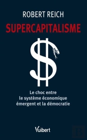 Supercapitalisme ; Le Choc Entre Le Système Économique Émergent Et La Démocratie