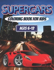 Supercars Coloring Book For Kids Ages 6-12