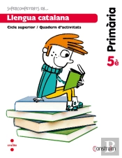 Supercompetents En... Llengua Catalana. 5 Primària. Construïm. Quadern
