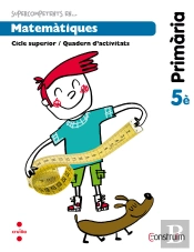 Supercompetents En... Matemàtiques. 5 Primària. Construïm. Quadern