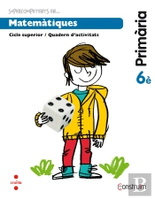 Supercompetents En... Matemàtiques. 6 Primària. Construïm. Quadern