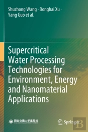 Supercritical Water Processing Technologies For Environment, Energy And Nanomaterial Applications