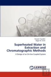 Superheated Water In Extraction And Chromatographic Methods