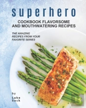 Superhero Cookbook Flavorsome And Mouthwatering Recipes
