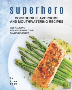 Bertrand.pt - Superhero Cookbook Flavorsome And Mouthwatering Recipes