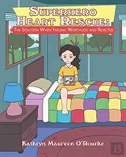 Bertrand.pt - Superhero Heart Rescue: The Solution When Feeling Worthless And Rejected