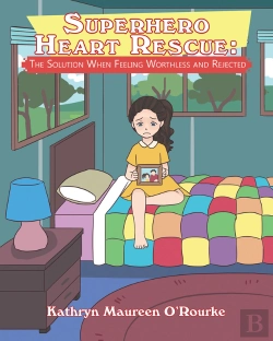 Bertrand.pt - Superhero Heart Rescue: The Solution When Feeling Worthless And Rejected