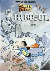 Superlópez. Tú, Robot... (Magos Del Humor 126)