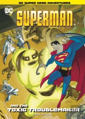 Superman And The Toxic Troublemaker