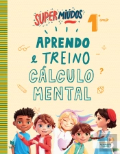 Supermiúdos - Aprendo e Treino Cálculo Mental - 1º Ano