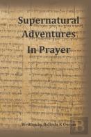 Supernatural Adventures In Prayer