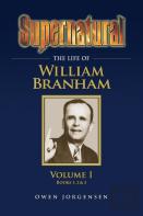 Supernatural - The Life Of William Branham Volume 1