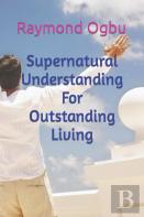 Supernatural Understanding For Outstanding Living