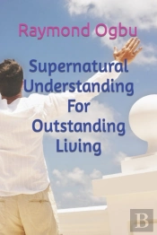 Supernatural Understanding For Outstanding Living