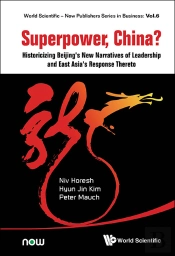 Superpower, China? Historicizing Beijing'S New Narratives Of Leadership And East Asia'S Response Thereto