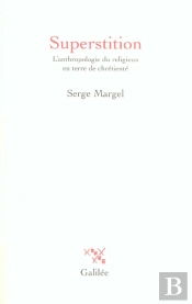 Superstition ; L'Anthropologie Du Religieux En Terre De Chretiente