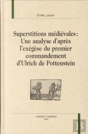 Superstitions Médiévales ; Une Analyse D'Après L'Exégèse Du Premier Commandement D'Ulrich De Pottenstein