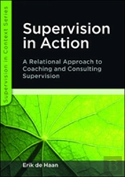 Supervision In Action: A Relational Approach To Coaching And Consulting Supervision