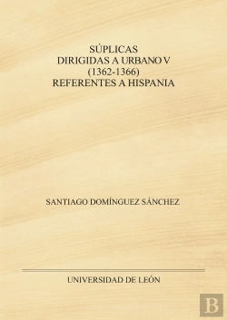 Bertrand.pt - Suplicas Dirigidas A Urbano V (1362?1366) Referentes A Hispania