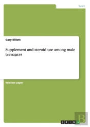 Supplement And Steroid Use Among Male Teenagers