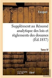 Supplement Au Resume Analytique Des Lois Et Reglements Des Douanes