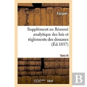 Supplement Au Resume Analytique Des Lois Et Reglements Des Douanes