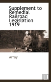 Supplement To Remedial Railroad Legislation 1919