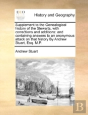 Supplement To The Genealogical History Of The Stewarts, With Corrections And Additions: And Containing Answers To An Anonymous Attack On That History
