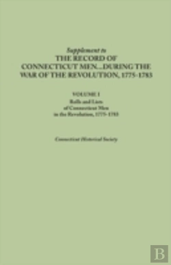 Bertrand.pt - Supplement To The Records Of Connecticut Men During The War Of The Revolution, 1775-1783. Volume I: Rolls And Lists Of Connecticut Men In The Revoluti