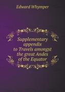 Supplementary Appendix To Travels Amongst The Great Andes Of The Equator