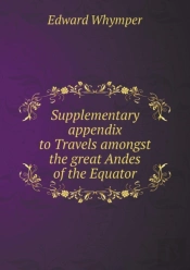 Supplementary Appendix To Travels Amongst The Great Andes Of The Equator
