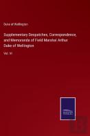 Supplementary Despatches, Correspondence, And Memoranda Of Field Marshal Arthur Duke Of Wellington