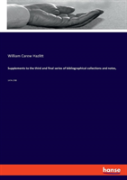 Supplements To The Third And Final Series Of Bibliographical Collections And Notes,
