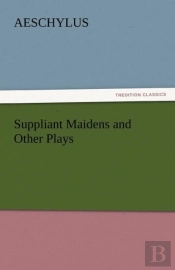 Suppliant Maidens And Other Plays