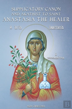 Bertrand.pt - Supplicatory Canon And Akathist To Saint Anastasia The Healer