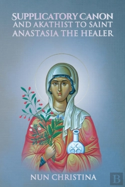 Bertrand.pt - Supplicatory Canon And Akathist To Saint Anastasia The Healer