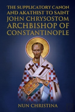 Bertrand.pt - Supplicatory Canon And Akathist To Saint John Chrysostom