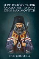 Supplicatory Canon And Akathist To Saint John Maximovitch