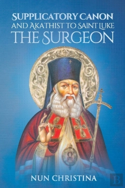 Bertrand.pt - Supplicatory Canon And Akathist To Saint Luke The Surgeon