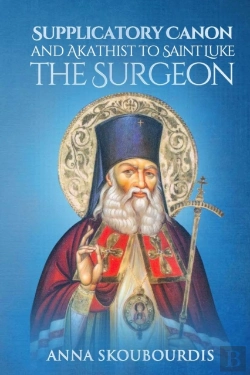 Bertrand.pt - Supplicatory Canon And Akathist To Saint Luke The Surgeon